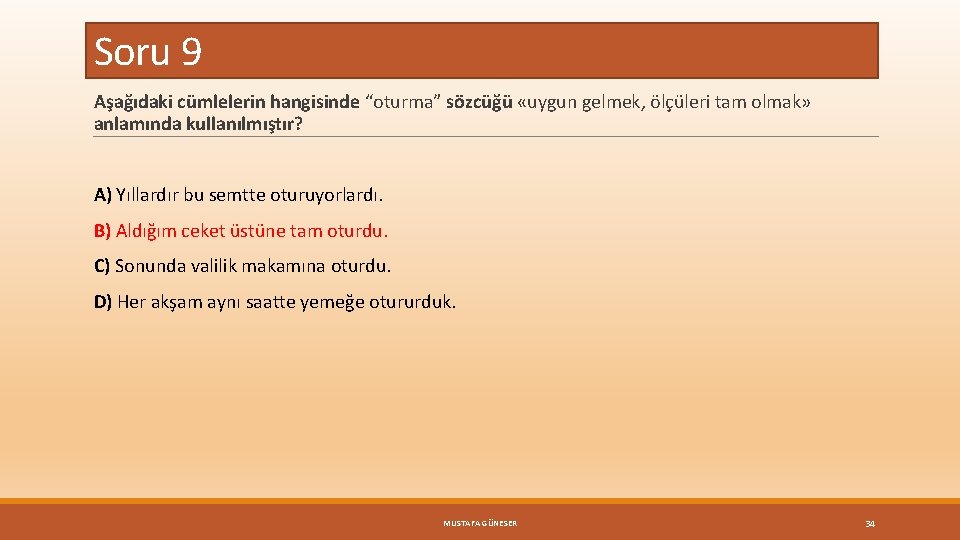 Soru 9 Aşağıdaki cümlelerin hangisinde “oturma” sözcüğü «uygun gelmek, ölçüleri tam olmak» anlamında kullanılmıştır?