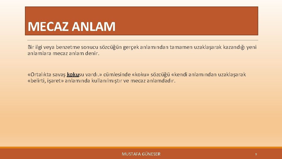 MECAZ ANLAM Bir ilgi veya benzetme sonucu sözcüğün gerçek anlamından tamamen uzaklaşarak kazandığı yeni