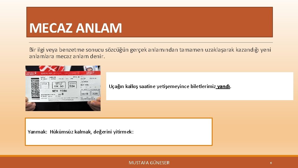 MECAZ ANLAM Bir ilgi veya benzetme sonucu sözcüğün gerçek anlamından tamamen uzaklaşarak kazandığı yeni