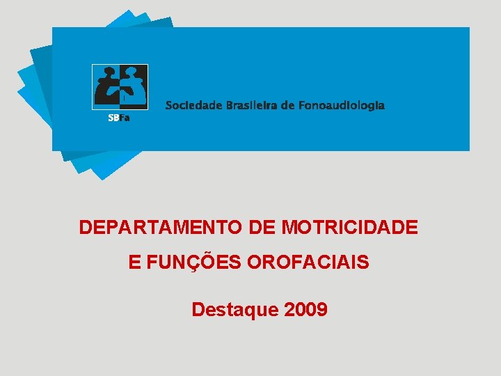 DEPARTAMENTO DE MOTRICIDADE E FUNÇÕES OROFACIAIS Destaque 2009 