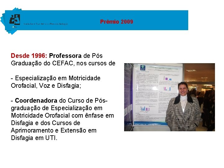 Prêmio 2009 Desde 1996: Professora de Pós Graduação do CEFAC, nos cursos de -