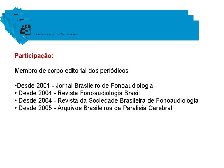 Participação: Membro de corpo editorial dos periódicos • Desde 2001 - Jornal Brasileiro de