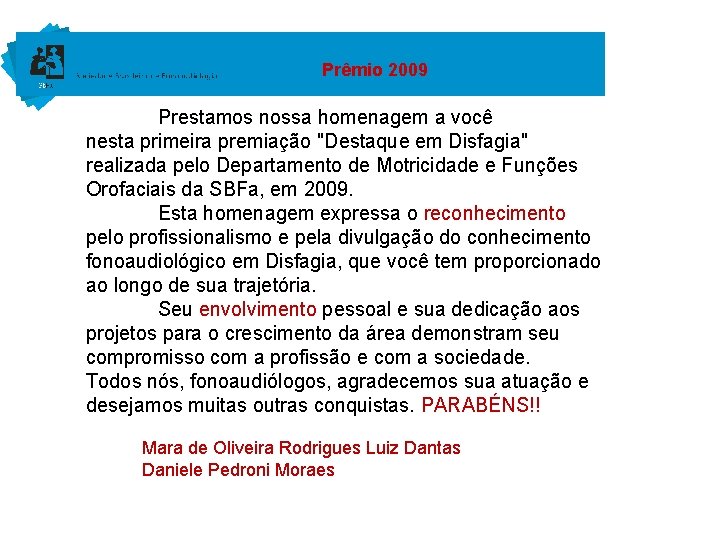 Prêmio 2009 Prestamos nossa homenagem a você nesta primeira premiação "Destaque em Disfagia" realizada