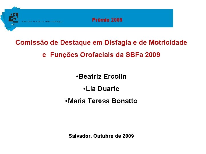 Prêmio 2009 Comissão de Destaque em Disfagia e de Motricidade e Funções Orofaciais da