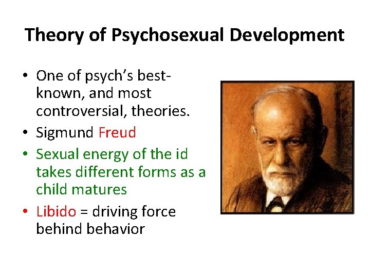 Theory of Psychosexual Development • One of psych’s bestknown, and most controversial, theories. •