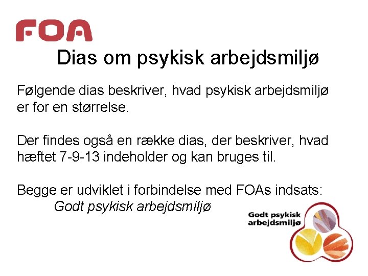 Dias om psykisk arbejdsmiljø Følgende dias beskriver, hvad psykisk arbejdsmiljø er for en størrelse.