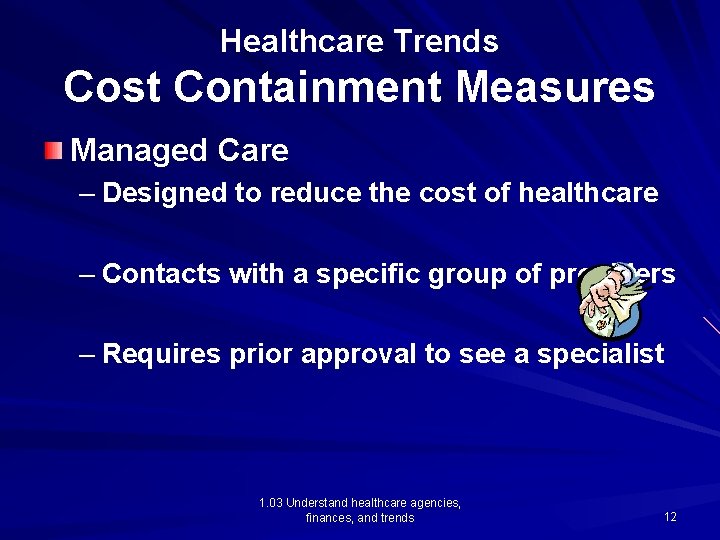 Healthcare Trends Cost Containment Measures Managed Care – Designed to reduce the cost of