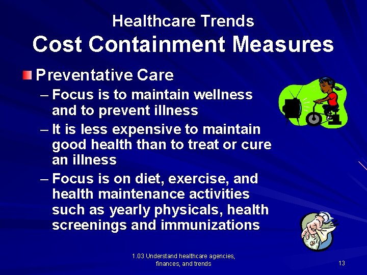 Healthcare Trends Cost Containment Measures Preventative Care – Focus is to maintain wellness and