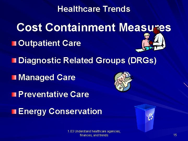 Healthcare Trends Cost Containment Measures Outpatient Care Diagnostic Related Groups (DRGs) Managed Care Preventative