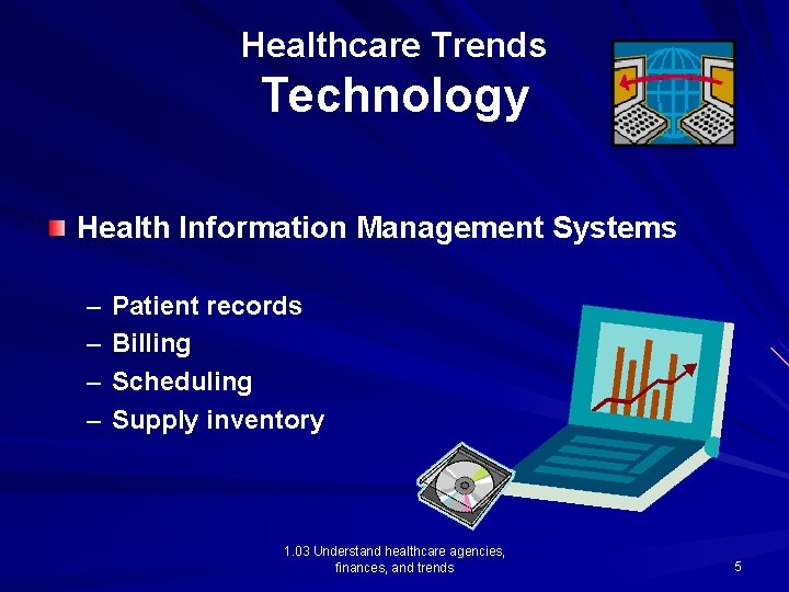 Healthcare Trends Technology Health Information Management Systems – – Patient records Billing Scheduling Supply