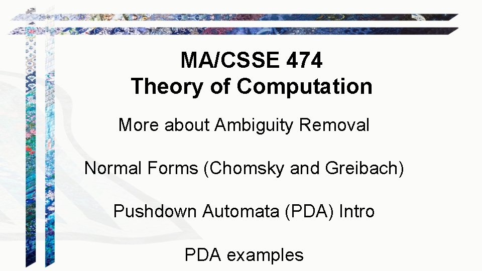 MA/CSSE 474 Theory of Computation More about Ambiguity Removal Normal Forms (Chomsky and Greibach)