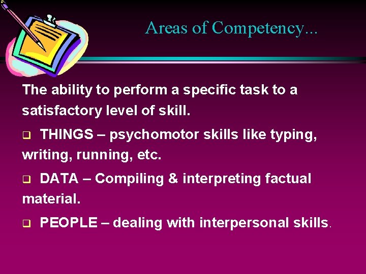 Areas of Competency. . . The ability to perform a specific task to a