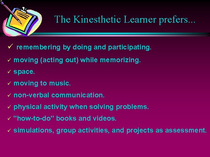 The Kinesthetic Learner prefers. . . ü remembering by doing and participating. ü moving