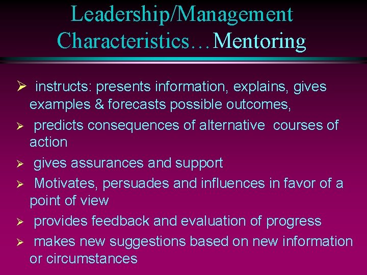 Leadership/Management Characteristics…Mentoring Ø instructs: presents information, explains, gives examples & forecasts possible outcomes, Ø