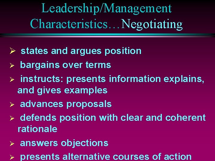 Leadership/Management Characteristics…Negotiating Ø states and argues position bargains over terms Ø instructs: presents information