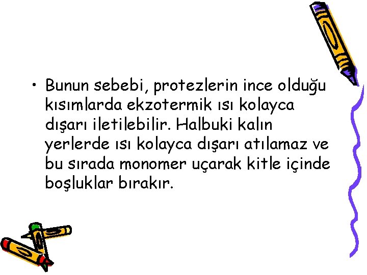  • Bunun sebebi, protezlerin ince olduğu kısımlarda ekzotermik ısı kolayca dışarı iletilebilir. Halbuki