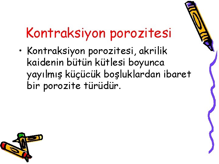 Kontraksiyon porozitesi • Kontraksiyon porozitesi, akrilik kaidenin bütün kütlesi boyunca yayılmış küçücük boşluklardan ibaret