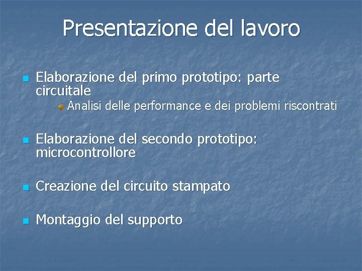 Presentazione del lavoro n Elaborazione del primo prototipo: parte circuitale Analisi delle performance e