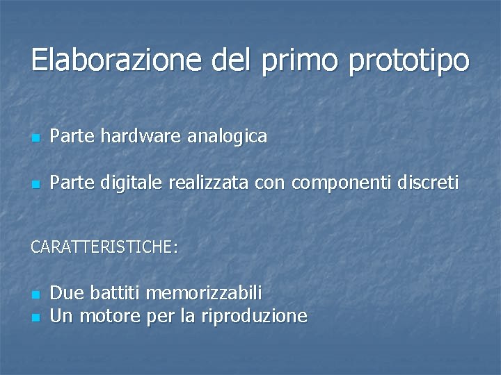 Elaborazione del primo prototipo n Parte hardware analogica n Parte digitale realizzata con componenti