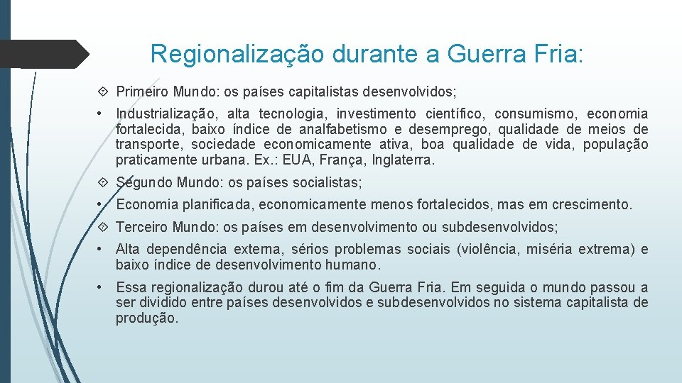 Regionalização durante a Guerra Fria: Primeiro Mundo: os países capitalistas desenvolvidos; • Industrialização, alta