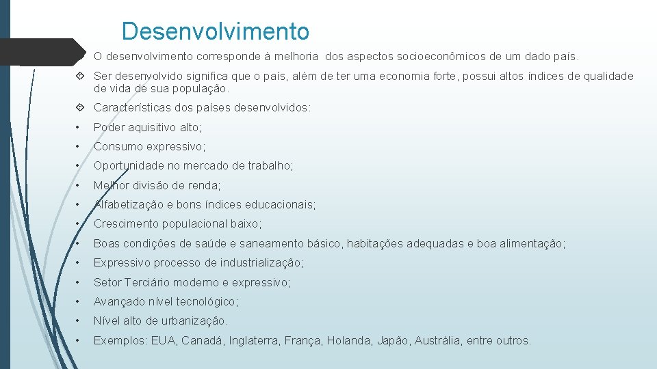 Desenvolvimento O desenvolvimento corresponde à melhoria dos aspectos socioeconômicos de um dado país. Ser