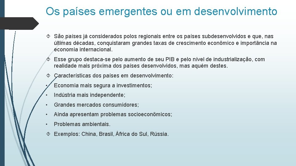 Os países emergentes ou em desenvolvimento São países já considerados polos regionais entre os