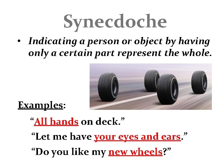 Synecdoche • Indicating a person or object by having only a certain part represent