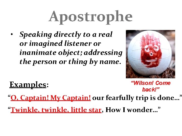 Apostrophe • Speaking directly to a real or imagined listener or inanimate object; addressing