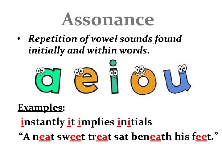 Assonance • Repetition of vowel sounds found initially and within words. Examples: instantly it