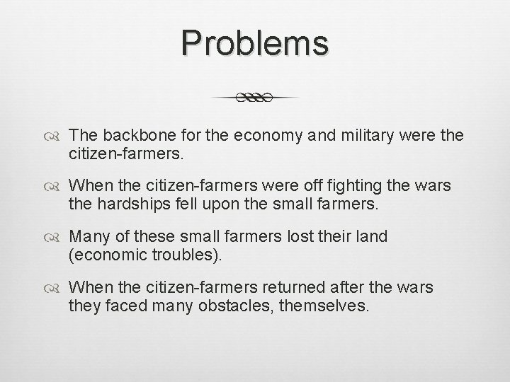 Problems The backbone for the economy and military were the citizen-farmers. When the citizen-farmers