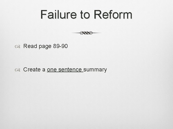 Failure to Reform Read page 89 -90 Create a one sentence summary 