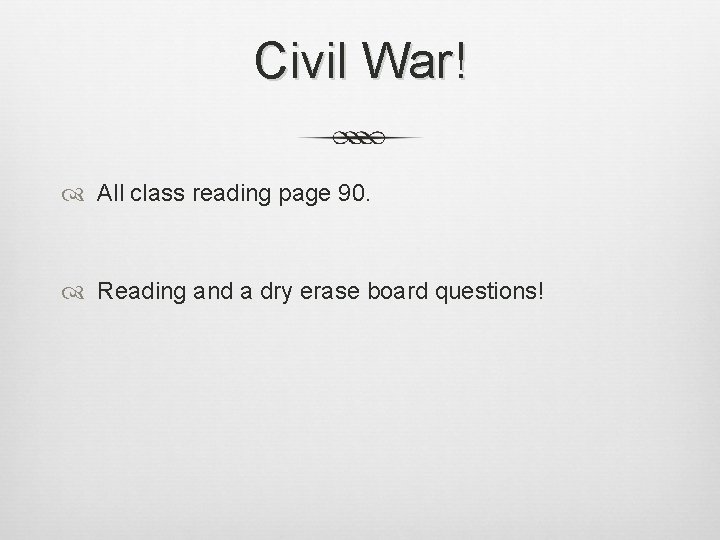 Civil War! All class reading page 90. Reading and a dry erase board questions!