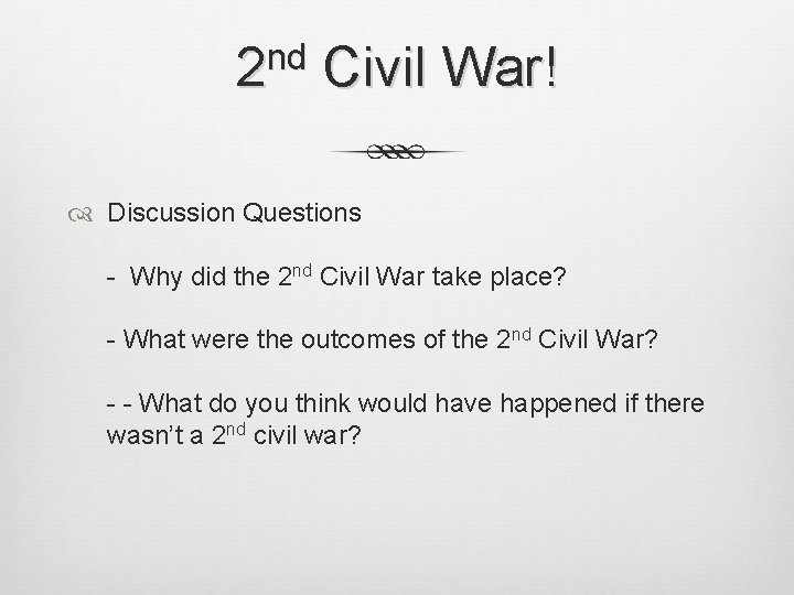 nd 2 Civil War! Discussion Questions - Why did the 2 nd Civil War