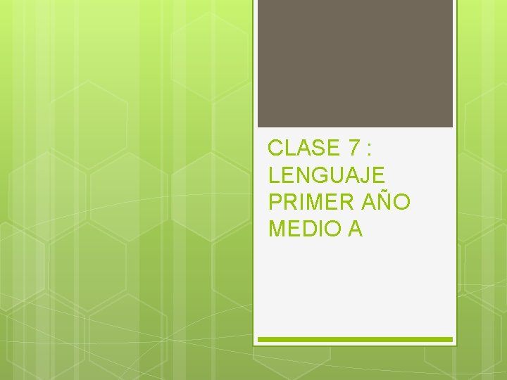 CLASE 7 : LENGUAJE PRIMER AÑO MEDIO A 