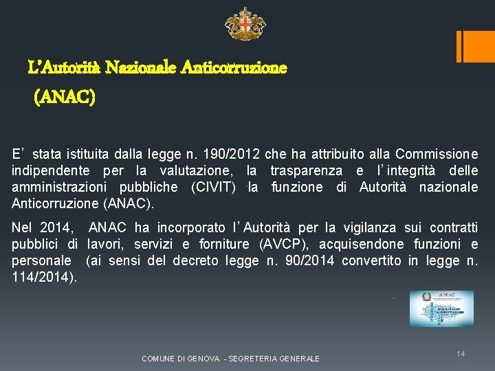 L’Autorità Nazionale Anticorruzione (ANAC) E’ stata istituita dalla legge n. 190/2012 che ha attribuito