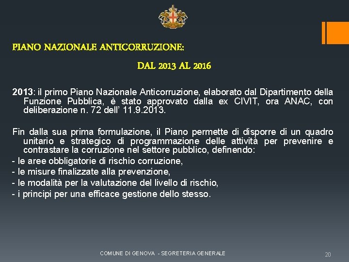 PIANO NAZIONALE ANTICORRUZIONE: DAL 2013 AL 2016 2013: il primo Piano Nazionale Anticorruzione, elaborato