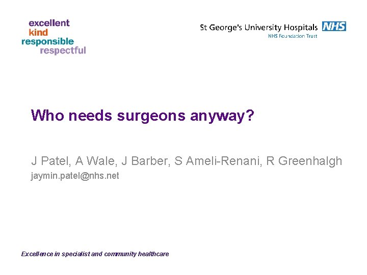 Who needs surgeons anyway? J Patel, A Wale, J Barber, S Ameli-Renani, R Greenhalgh