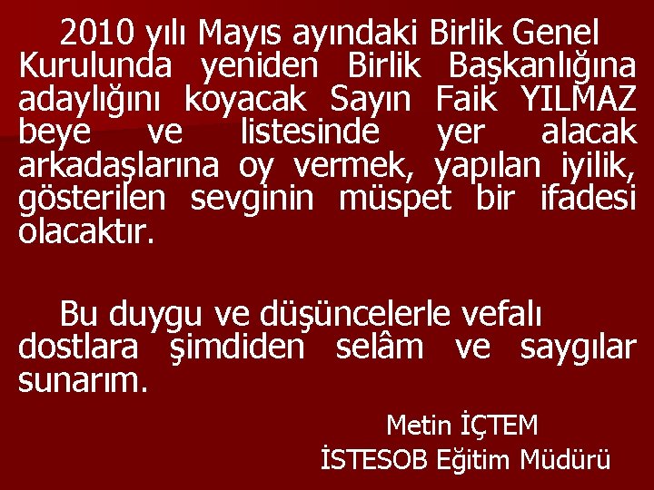 2010 yılı Mayıs ayındaki Birlik Genel Kurulunda yeniden Birlik Başkanlığına adaylığını koyacak Sayın Faik