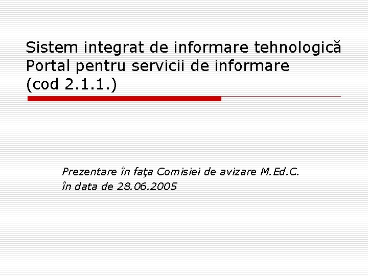 Sistem integrat de informare tehnologică Portal pentru servicii de informare (cod 2. 1. 1.