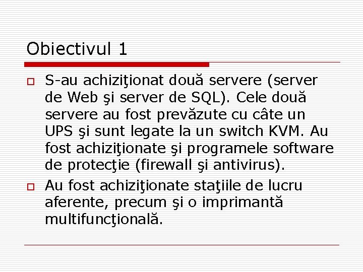 Obiectivul 1 o o S-au achiziţionat două servere (server de Web şi server de