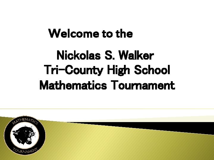 Welcome to the Nickolas S. Walker Tri-County High School Mathematics Tournament 
