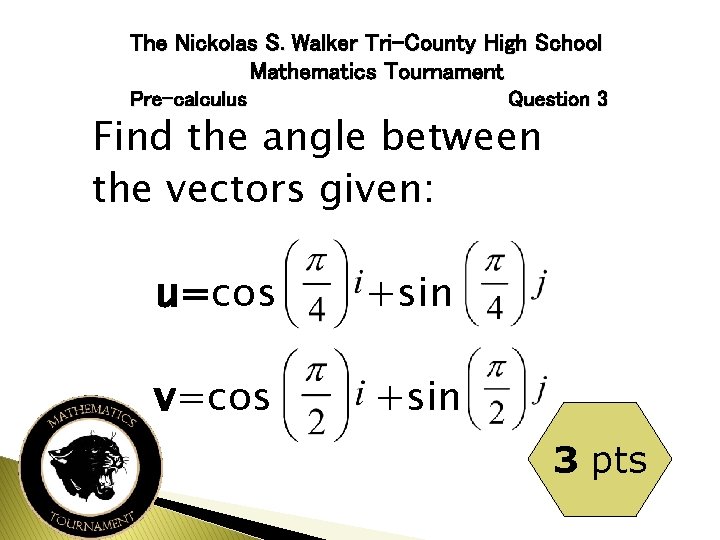 The Nickolas S. Walker Tri-County High School Mathematics Tournament Pre-calculus Question 3 Find the