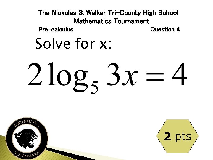 The Nickolas S. Walker Tri-County High School Mathematics Tournament Pre-calculus Question 4 Solve for