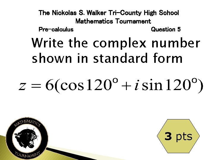 The Nickolas S. Walker Tri-County High School Mathematics Tournament Pre-calculus Question 5 Write the