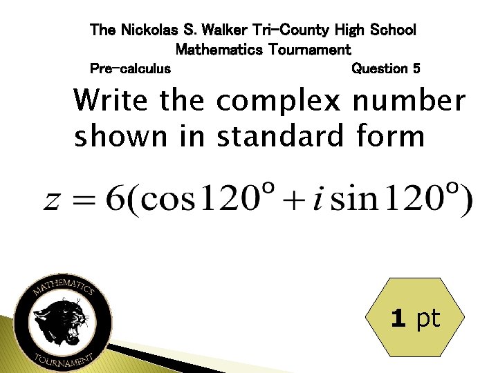 The Nickolas S. Walker Tri-County High School Mathematics Tournament Pre-calculus Question 5 Write the