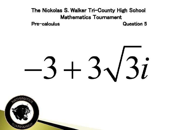 The Nickolas S. Walker Tri-County High School Mathematics Tournament Pre-calculus Question 5 