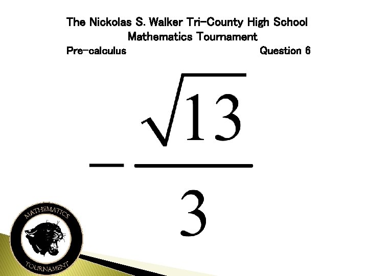 The Nickolas S. Walker Tri-County High School Mathematics Tournament Pre-calculus Question 6 