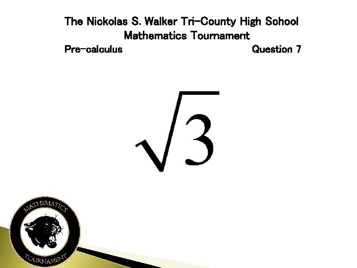 The Nickolas S. Walker Tri-County High School Mathematics Tournament Pre-calculus Question 7 