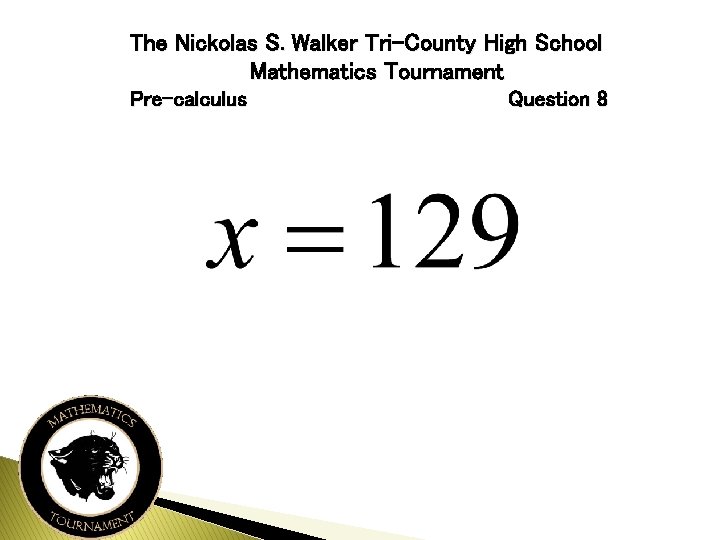 The Nickolas S. Walker Tri-County High School Mathematics Tournament Pre-calculus Question 8 