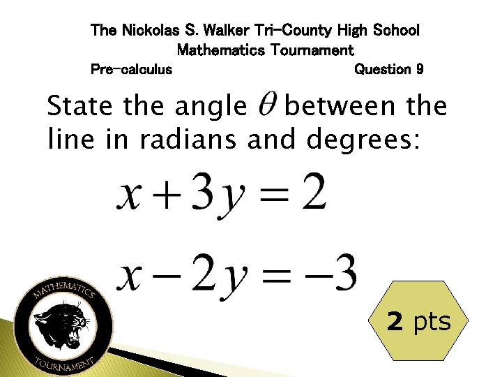 The Nickolas S. Walker Tri-County High School Mathematics Tournament Pre-calculus Question 9 State the
